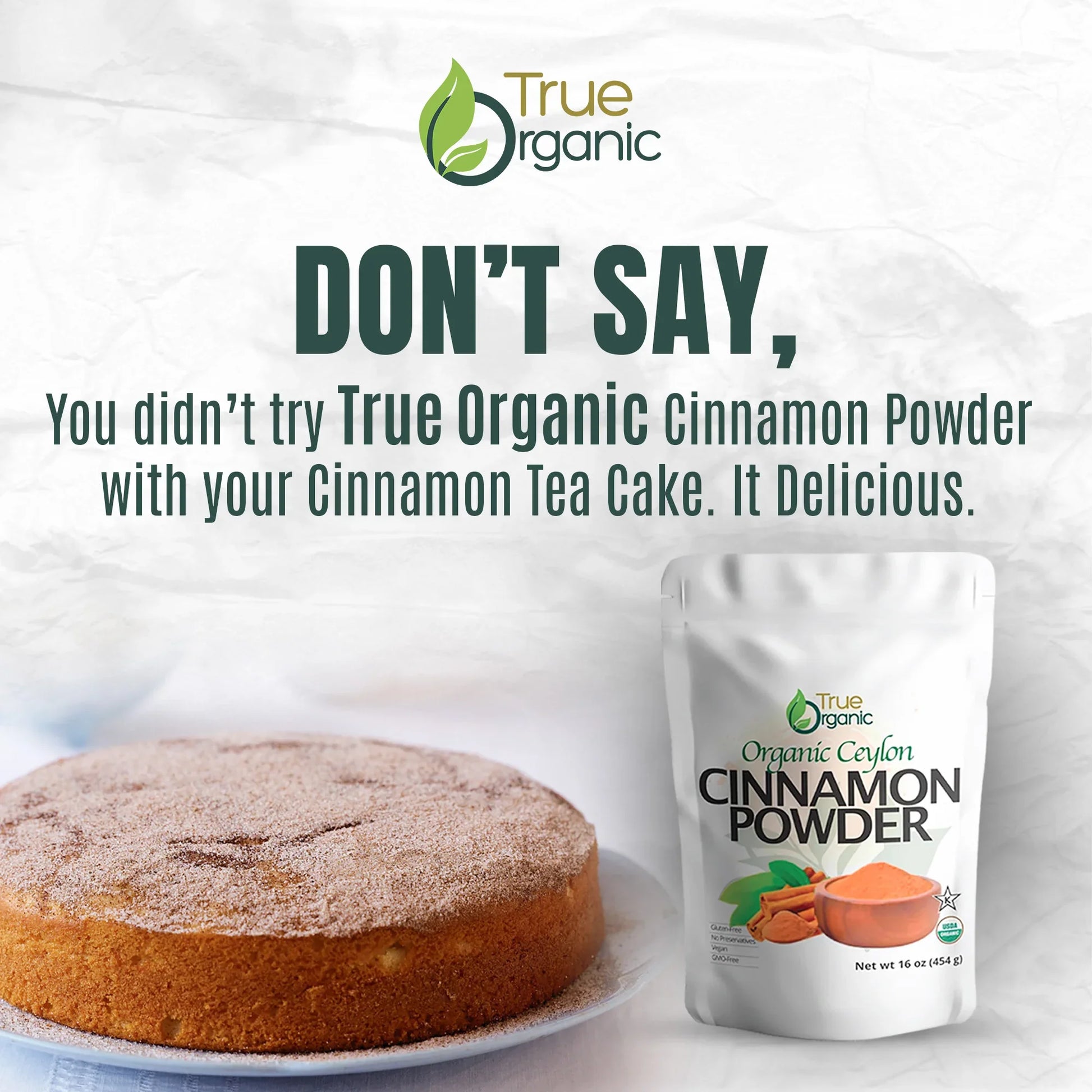 True Organic Cinnamon Powder package beside cinnamon tea cake on white background with promotional text